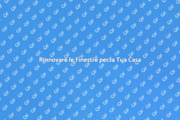 Finestre Nuove: Sicurezza e Stile