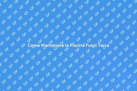 Manutenzione Piscina Fuori Terra