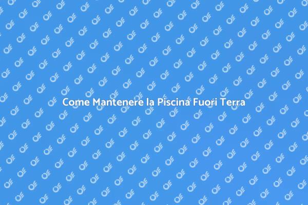 Manutenzione Invernale Piscina Fuori Terra