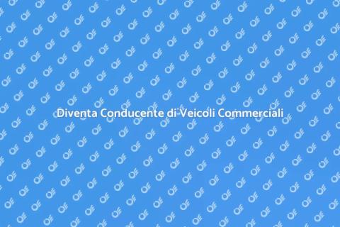 Corso Conducente Veicoli Commerciali
