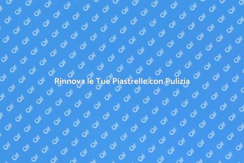 Pulizia Professionale delle Piastrelle