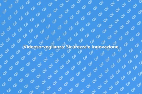 Videosorveglianza Digitale: Sicurezza Efficace