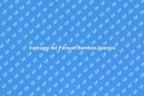 Parquet Bamboo Igienico: Eco-Sostenibile