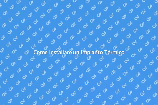 Impianto Termico: Comfort e Efficienza