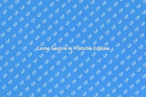 Pratiche Edilizie: Guida Completa