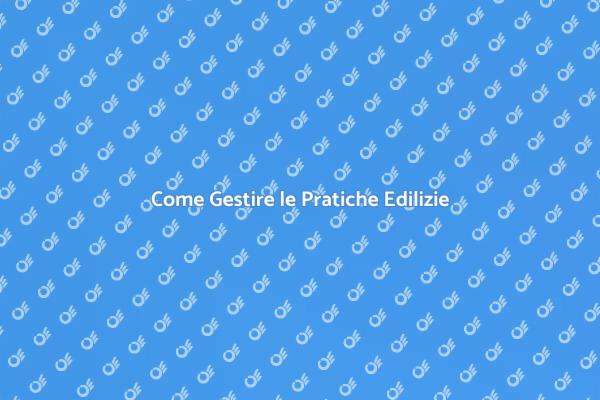 Pratiche Edilizie: Cosa Sapere