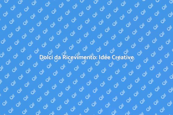 Dolci Irresistibili per il Tuo Ricevimento