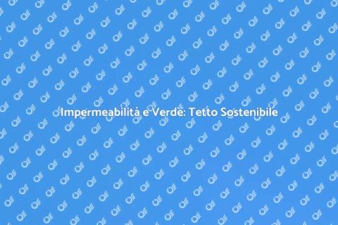 Tetto Verde Impermeabile: Guida Pratica
