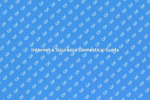 Sicurezza Domestica e Connessione Internet