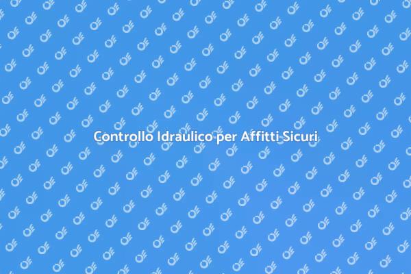 Affitti Sicuri: Analisi Idraulica Necessaria
