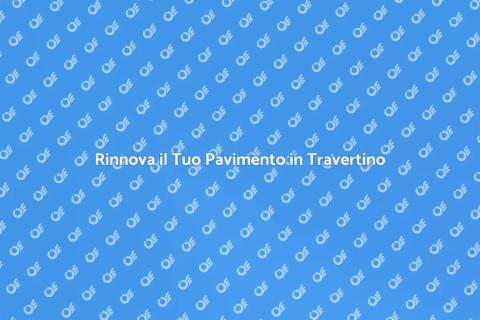 Lucidatura Pavimenti in Travertino