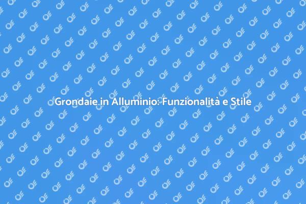 Scopri le Grondaie in Alluminio Ideali