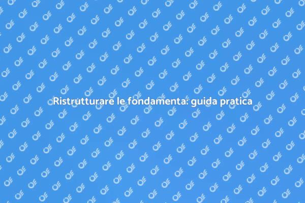 Fondamenta: la chiave della stabilità edilizia