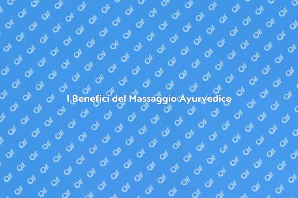 Massaggio Ayurvedico: Un'Oasi di Benessere