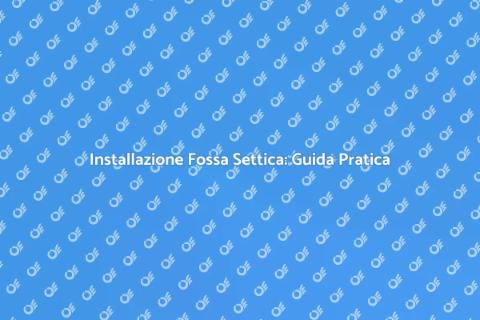 Installare una Fossa Settica Facile