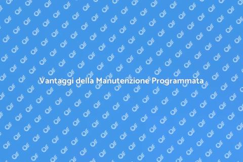 Manutenzione Programmata: Vantaggi Essenziali