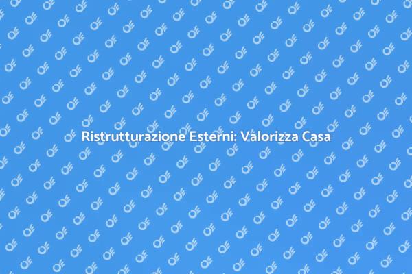 Ristrutturazione Esterni per la Tua Casa