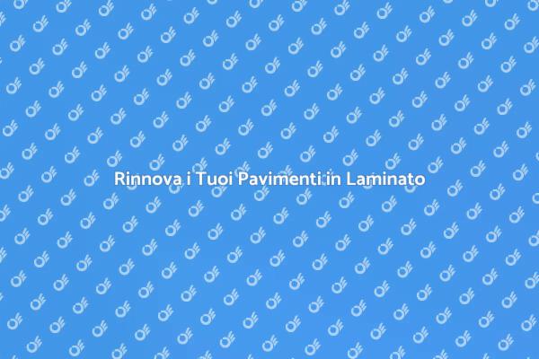 Rinnova il Tuo Laminato con Stile