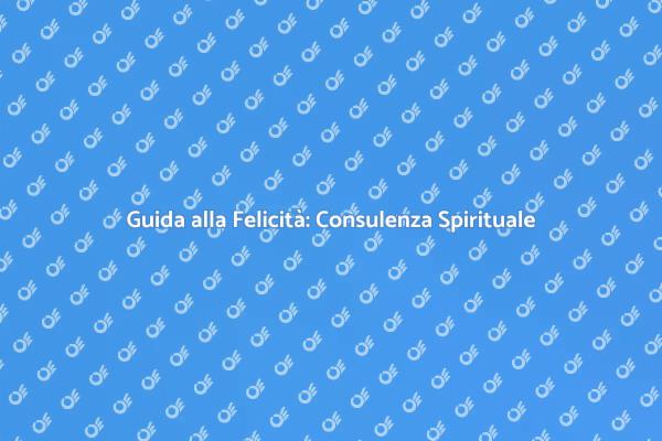 Trova la Felicità con la Consulenza Spirituale
