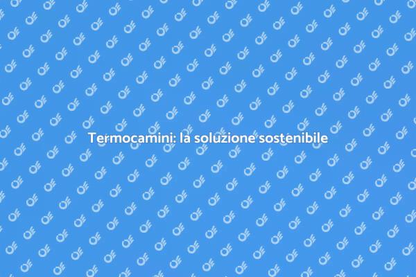 Termocamini per una casa sostenibile