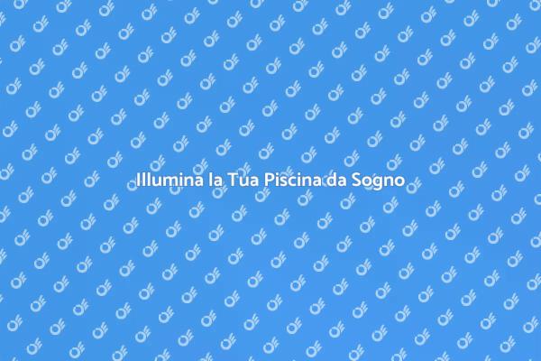 Atmosfera Magica per la Tua Piscina