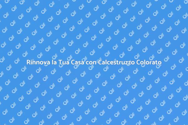 Calcestruzzo Colorato: Bellezza e Resistenza