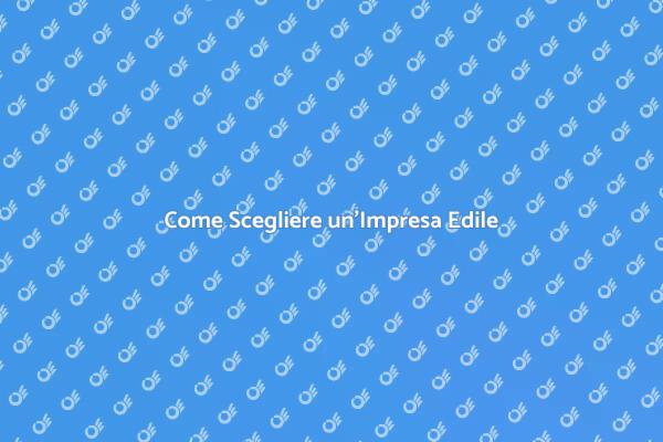 Ristrutturare Casa: Scegliere l'Impresa Edile
