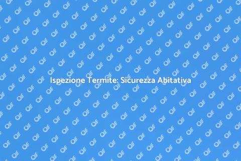 Ispezione Termite: Proteggi la Tua Casa