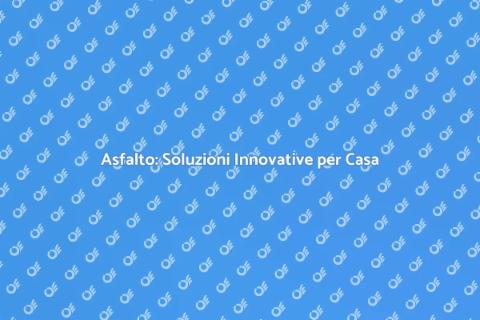 Asfalto: Versatilità per la Tua Casa