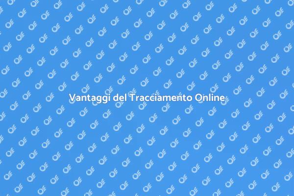 Tracciamento Online: Un Vantaggio per Te
