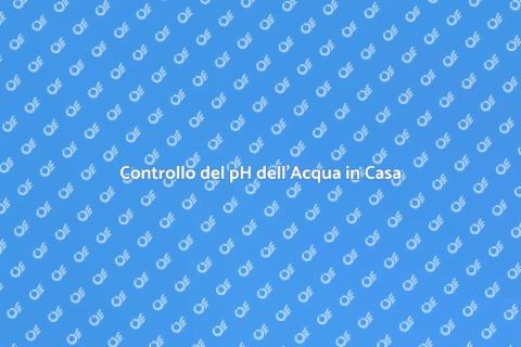 Verificare i Livelli di pH dell'Acqua