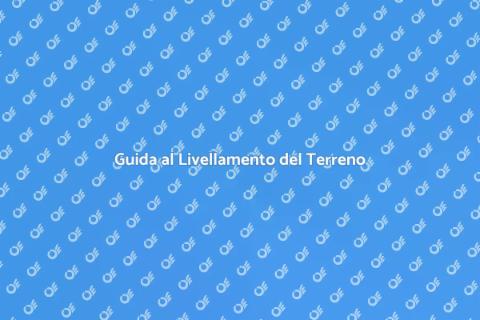 Livellare il Terreno della Proprietà