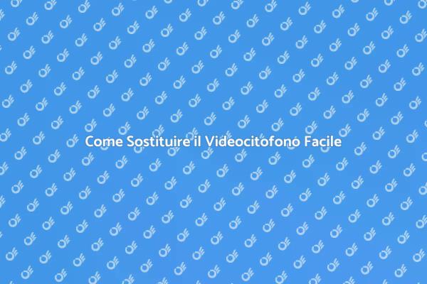 Videocitofono: Sostituzione Facile e Sicura