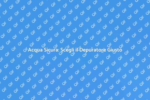 Depuratore per Uso Universale: Scelta Giusta