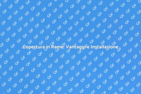 Guida all'Installazione di Rame Preverniciato