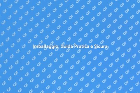 Imballaggio Sicuro e Efficiente