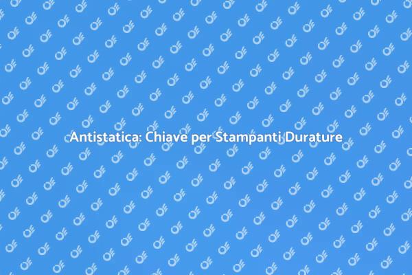Protezione Antistatica: Essenziale per Stampanti