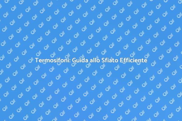 Sfiatare Termosifoni: Ecco Come Fare