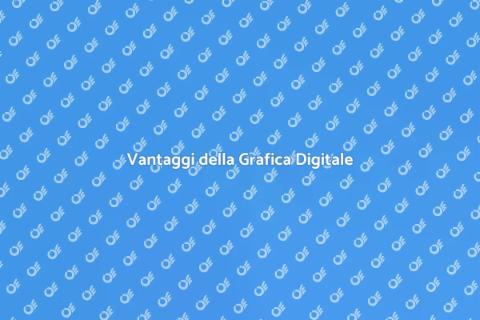 Grafica Digitale: Scopri i Vantaggi