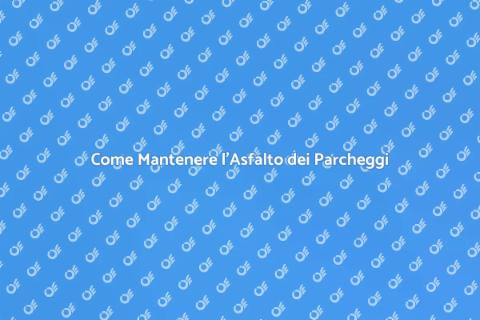 Manutenzione Asfalto nei Parcheggi