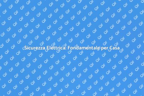 Sicurezza Impianti Elettrici Essenziale