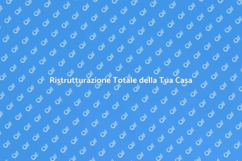 Ristrutturazione Completa della Casa