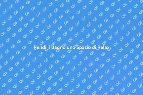 Trasforma il Bagno in Benessere