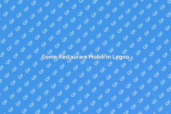 Rinnova i Tuoi Mobili in Legno
