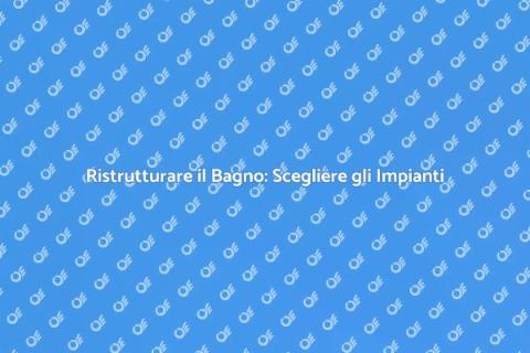 Sostituire o ristrutturare gli impianti