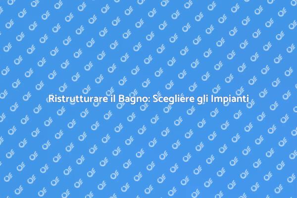 Ristrutturazione Bagno: Scegliere Bene