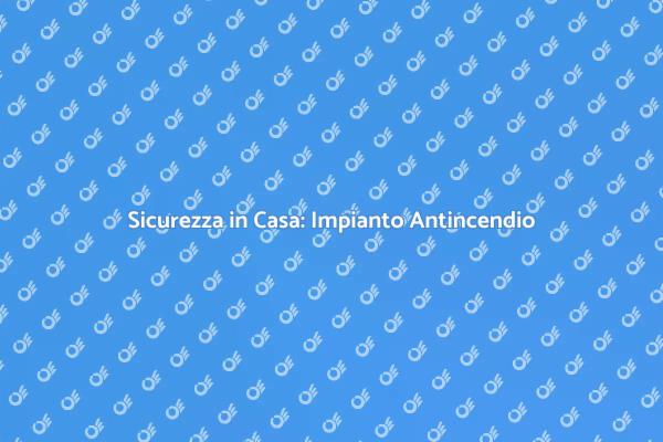Protezione Antincendio per la Tua Casa