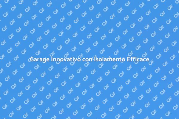Isolamento Termico per Garage Innovativi