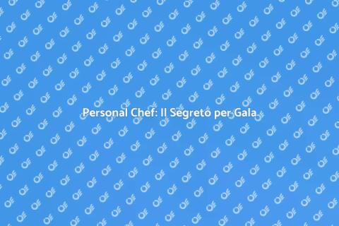 Avere un Personal Chef per Gala