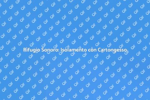 Isolare Acusticamente con Cartongesso